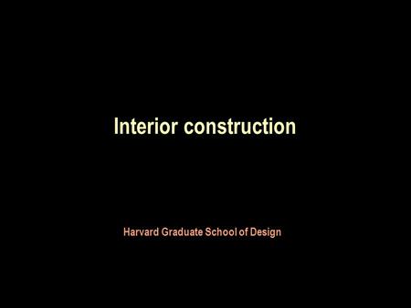 Interior construction Harvard Graduate School of Design.