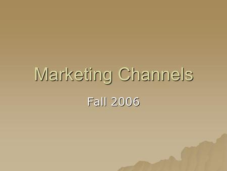 Marketing Channels Fall 2006. You gotta love trees…
