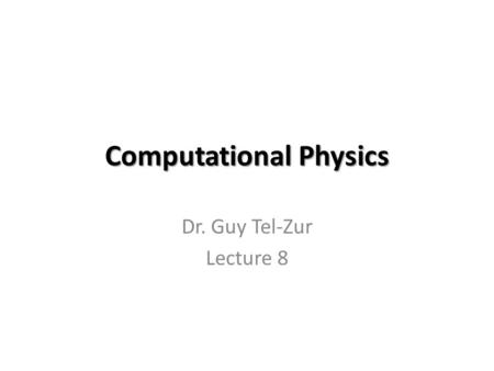 Computational Physics Dr. Guy Tel-Zur Lecture 8. Agenda Complete last lecture material about Statistics and Random Numbers + a demo: how to use standard.