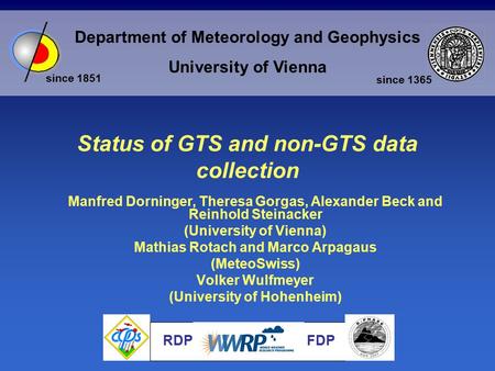 Department of Meteorology and Geophysics University of Vienna since 1851 since 1365 Status of GTS and non-GTS data collection Manfred Dorninger, Theresa.