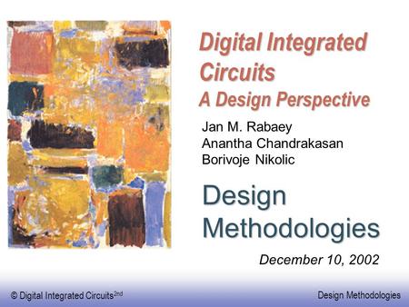 © Digital Integrated Circuits 2nd Design Methodologies Digital Integrated Circuits A Design Perspective Design Methodologies Jan M. Rabaey Anantha Chandrakasan.