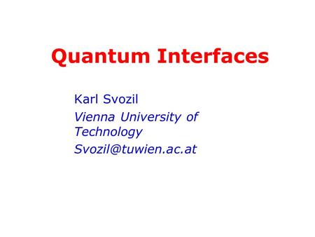 Quantum Interfaces Karl Svozil Vienna University of Technology