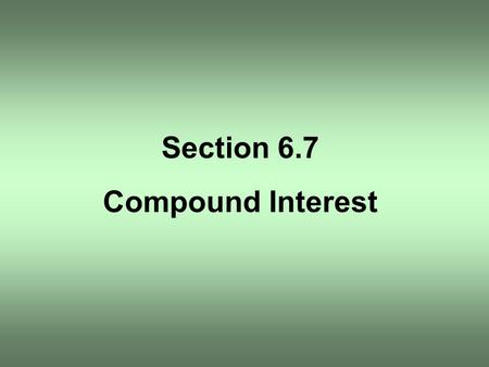 Section 6.7 Compound Interest. Find the amount A that results from investing a principal P of $2000 at an annual rate r of 8% compounded continuously.