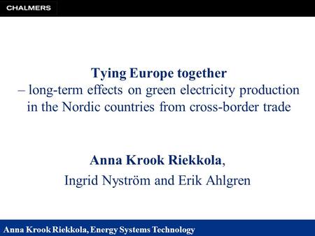 Anna Krook Riekkola, Energy Systems Technology Tying Europe together – long-term effects on green electricity production in the Nordic countries from cross-border.