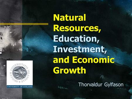 Education, Investment, Natural Resources, Education, Investment, and Economic Growth Thorvaldur Gylfason.