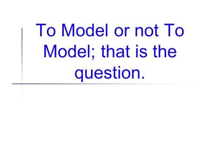 To Model or not To Model; that is the question.. Administriva ICES surveys today Reminder: ML dissertation defense (ML for fMRI) Tomorrow, 1:00 PM, FEC141.