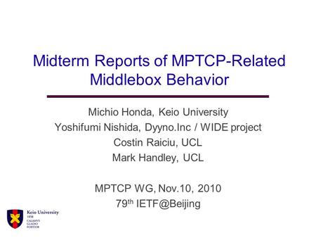 Midterm Reports of MPTCP-Related Middlebox Behavior Michio Honda, Keio University Yoshifumi Nishida, Dyyno.Inc / WIDE project Costin Raiciu, UCL Mark Handley,