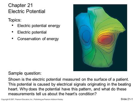 Copyright © 2007, Pearson Education, Inc., Publishing as Pearson Addison-Wesley. Electric potential energy Electric potential Conservation of energy Chapter.