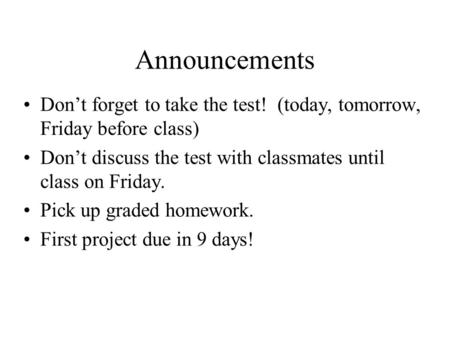 Announcements Don’t forget to take the test! (today, tomorrow, Friday before class) Don’t discuss the test with classmates until class on Friday. Pick.