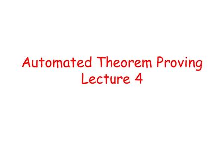 Automated Theorem Proving Lecture 4.   Formula := A |  |    A  Atom := b | t = 0 | t < 0 | t  0 t  Term := c | x | t + t | t – t | ct | Select(m,t)