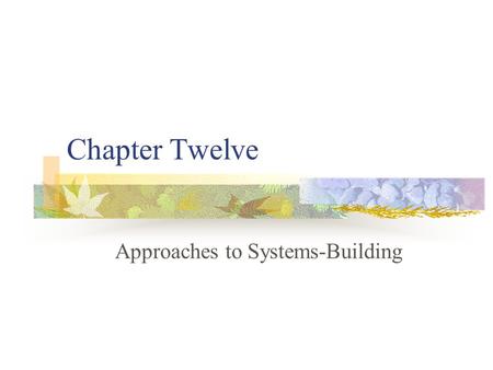 Chapter Twelve Approaches to Systems-Building. The Traditional Systems Lifestyle The systems lifecycle is a traditional methodology for developing an.