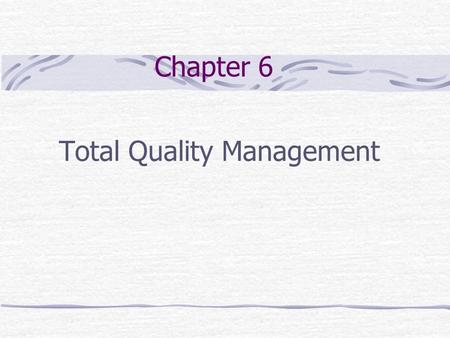 Chapter 6 Total Quality Management Chapter Outline Quality imperative.