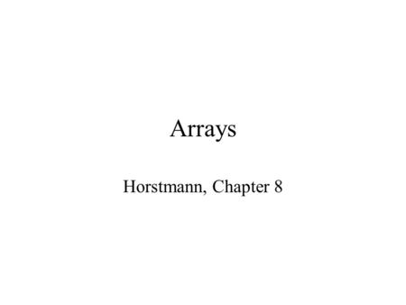Arrays Horstmann, Chapter 8. arrays Fintan 012345 Array of chars For example, a String variable contains an array of characters: An array is a data structure.