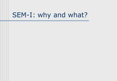 SEM-I: why and what?. Overview Interfacing grammars to other systems via semantics: requirements What is in the SEM-I? SEM-I tools Some modest proposals...