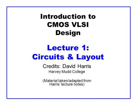Introduction to CMOS VLSI Design Lecture 1: Circuits & Layout