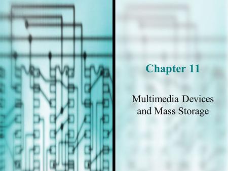 Chapter 11 Multimedia Devices and Mass Storage. You Will Learn…  About multimedia devices such as sound cards, digital cameras, and MP3 players  About.
