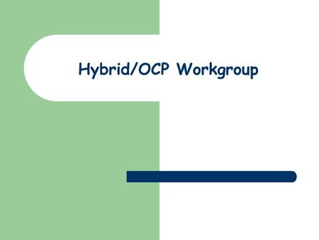 Hybrid/OCP Workgroup. Issues Heterogeneous model semantics (common principles, differences) – Ptolemy II – FRP – CHIRP – Simulink/Stateflow/Matlab – Giotto/Masaccio.