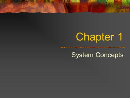 Chapter 1 System Concepts. What is a System? Set of inter-related components with a clearly defined boundary Working together to achieve objectives.