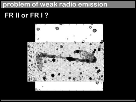 Problem of weak radio emission FR II or FR I ?. Hans-Rainer Klöckner Alejo Martínez-Sansigre Mike Garrett Steve Rawlings Paul Alexander David Green Julia.