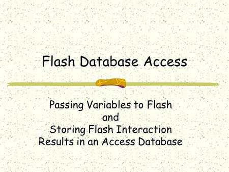 Flash Database Access Passing Variables to Flash and Storing Flash Interaction Results in an Access Database.