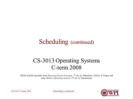 Scheduling (continued)CS-3013 C-term 20081 Scheduling (continued) CS-3013 Operating Systems C-term 2008 (Slides include materials from Operating System.