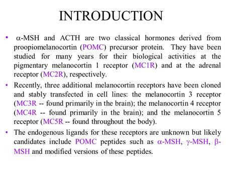 INTRODUCTION  -MSH and ACTH are two classical hormones derived from proopiomelanocortin (POMC) precursor protein. They have been studied for many years.