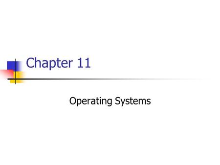 Chapter 11 Operating Systems.