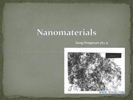 Jiang Hongxuan 3A3 31. DefinitionOverview and influencesGeneral properties of nanomaterialsBasic properties of four nanomaterialsBasic uses of the four.
