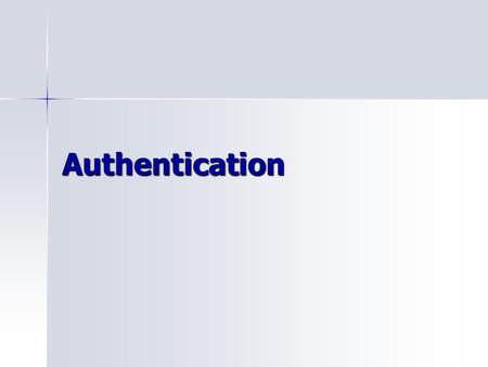 Authentication. Definitions Identification - a claim about identity Identification - a claim about identity –Who or what I am (global or local) Authentication.