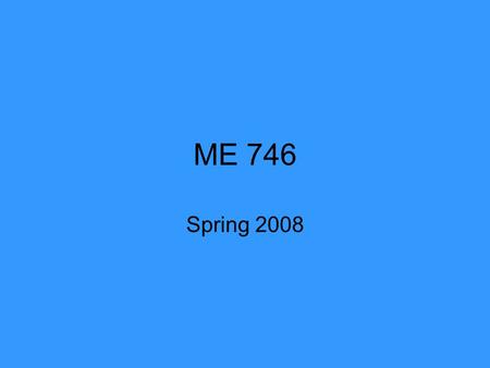 ME 746 Spring 2008. Dynamic Models Differential Equations in State-Variable Form.