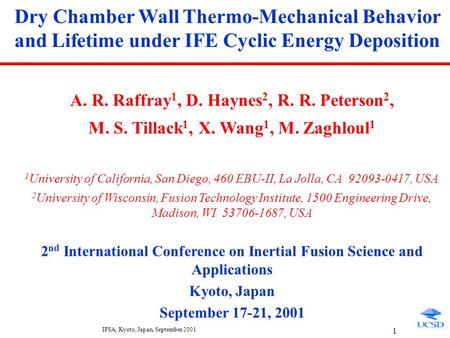 IFSA, Kyoto, Japan, September 2001 1 Dry Chamber Wall Thermo-Mechanical Behavior and Lifetime under IFE Cyclic Energy Deposition A. R. Raffray 1, D. Haynes.