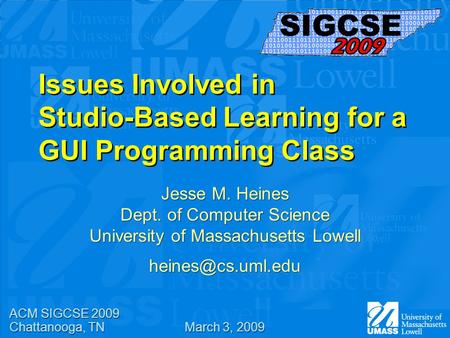 Issues Involved in Studio-Based Learning for a GUI Programming Class Jesse M. Heines Dept. of Computer Science University of Massachusetts Lowell