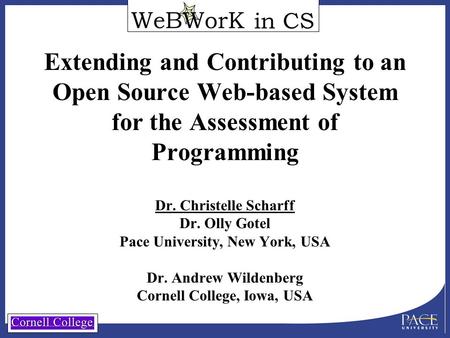 In CS Extending and Contributing to an Open Source Web-based System for the Assessment of Programming Dr. Christelle Scharff Dr. Olly Gotel Pace University,