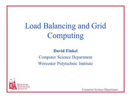 Computer Science Department 1 Load Balancing and Grid Computing David Finkel Computer Science Department Worcester Polytechnic Institute.