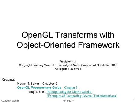 6/15/2015©Zachary Wartell 1 OpenGL Transforms with Object-Oriented Framework Revision 1.1 Copyright Zachary Wartell, University of North Carolina at Charlotte,