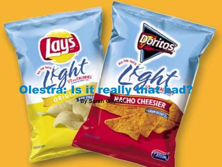 Olestra: Is it really that bad? By Sarah Gaynor. Yes.