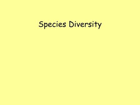 Species Diversity. What do we mean by diversity? 1.Species Richness Count Species/area Species/number 2. Heterogeneity = Richness + evenness 3. Scales.