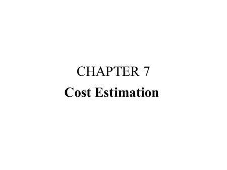 CHAPTER 7 Cost Estimation.