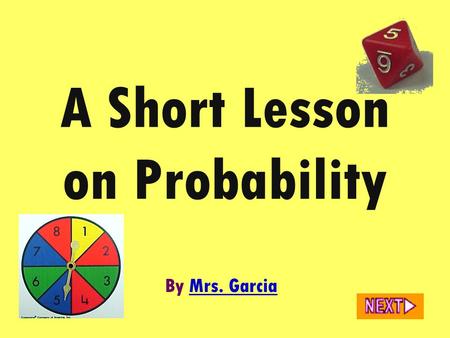 A Short Lesson on Probability By Mrs. GarciaMrs. Garcia.