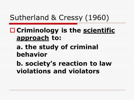 Sutherland & Cressy (1960) Criminology is the scientific approach to: