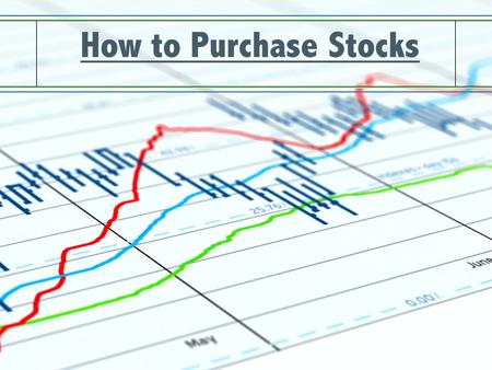 How to Purchase Stocks. Steps to Buy Shares 1234 Create an investment plan Are you aggressive, for income / growth, etc. Find a company you want to invest.