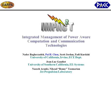 Integrated Management of Power Aware Computation and Communication Technologies Nader Bagherzadeh, Pai H. Chou, Scott Jordan, Fadi Kurdahi University of.
