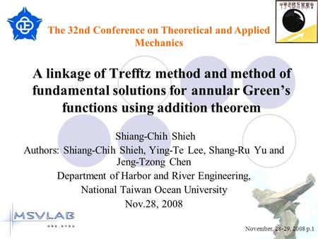 November, 28-29, 2008 p.1 A linkage of Trefftz method and method of fundamental solutions for annular Green’s functions using addition theorem Shiang-Chih.