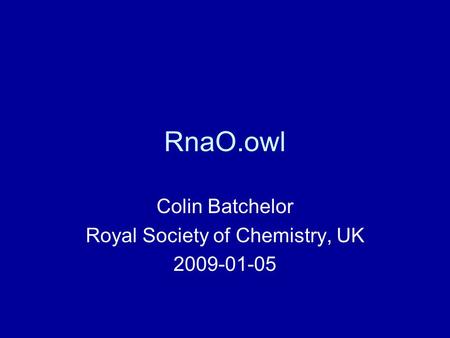 RnaO.owl Colin Batchelor Royal Society of Chemistry, UK 2009-01-05.