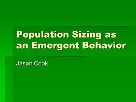 Population Sizing as an Emergent Behavior Jason Cook.