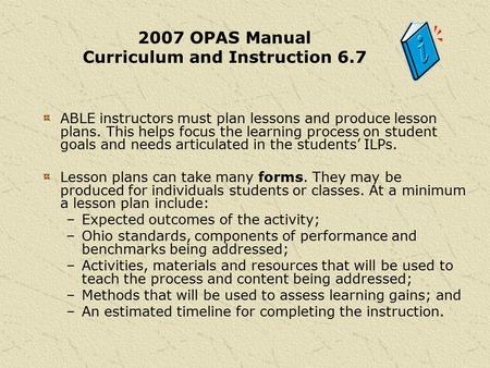 ABLE instructors must plan lessons and produce lesson plans. This helps focus the learning process on student goals and needs articulated in the students’