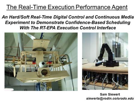The Real-Time Execution Performance Agent Sam Siewert An Hard/Soft Real-Time Digital Control and Continuous Media Experiment.
