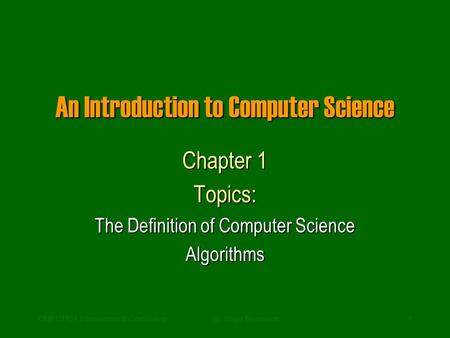 CMPUT101 Introduction to Computing(c) Yngvi Bjornsson1 An Introduction to Computer Science Chapter 1 Topics: The Definition of Computer Science Algorithms.
