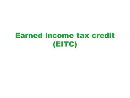 Earned income tax credit (EITC). Reading Assignment Greenstein, “ The Earned Income Tax Credit: Boosting Employment, Aiding the Working Poor, ”