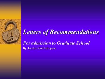 Letters of Recommendations For admission to Graduate School By: Jocelyn VanNederynen.